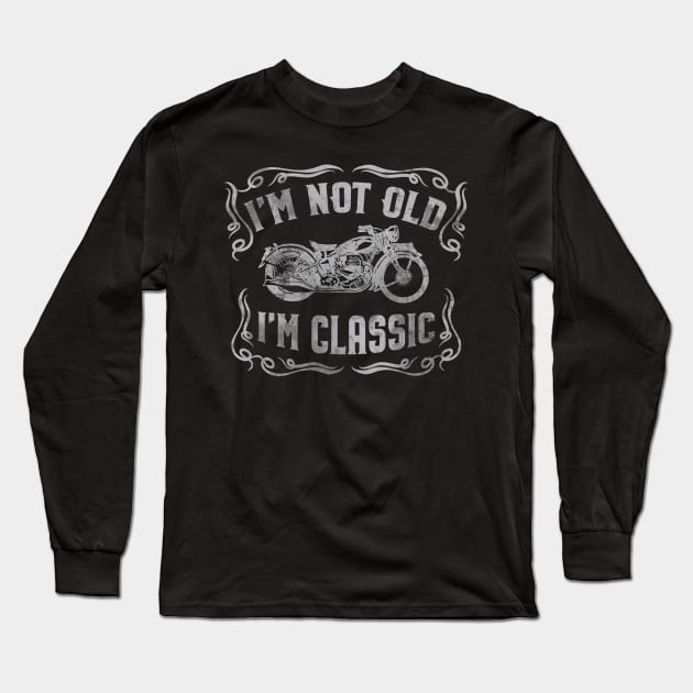 I'm Not Old I'm Classic Funny Motorcycle - Mens & Womens Long Sleeve T-Shirt by Graphic Duster